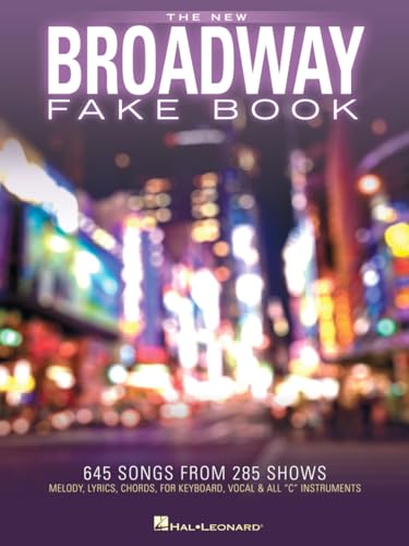 The New Broadway Fake Book - 645 Songs from 285 Shows | Melody, Lyrics and Chords for C Instruments | Sheet Music for Musicals, Gigging and Auditions