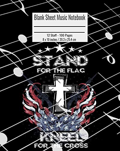Blank Sheet Music Notebook: 100 Pages 12 Staff Music Manuscript Paper Colorful Stand For The Flag American Patriotic Cover 8 x 10 inches / 20.3 x 25.4 cm